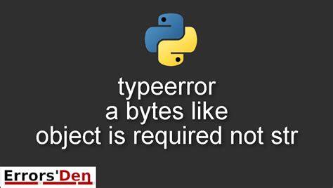 How to Fix Code Error: Resolving TypeError: A Bytes-Like Object Is Required, Not 'Str'